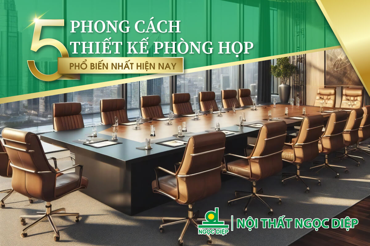 Top 5 phong cách thiết kế phòng họp phổ biến nhất hiện nay